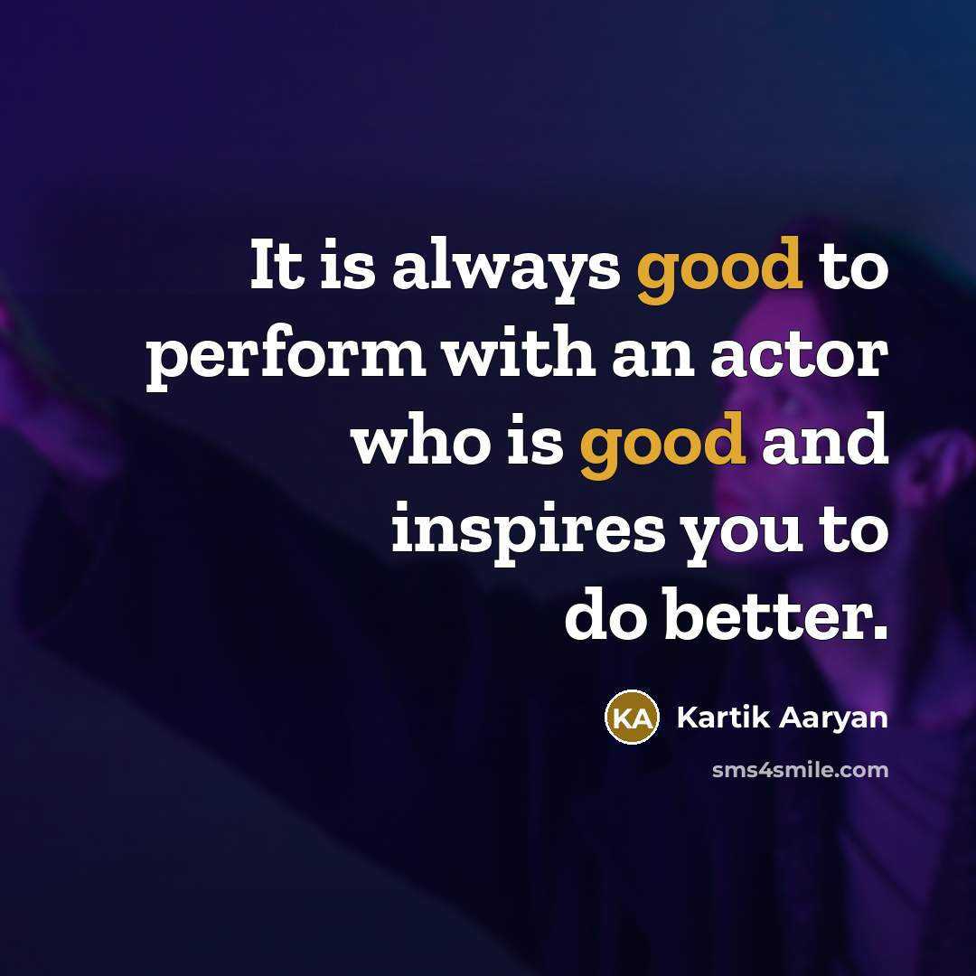 “It is always good to perform with an actor who…” quote by Kartik Aaryan