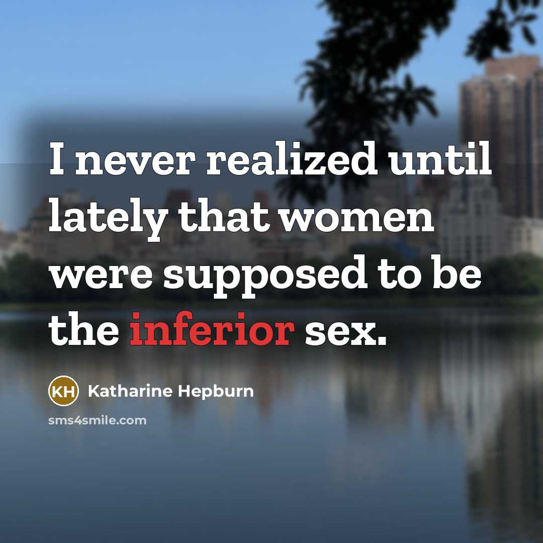 “I never realized until lately that women were supposed to…” quote by Katharine Hepburn