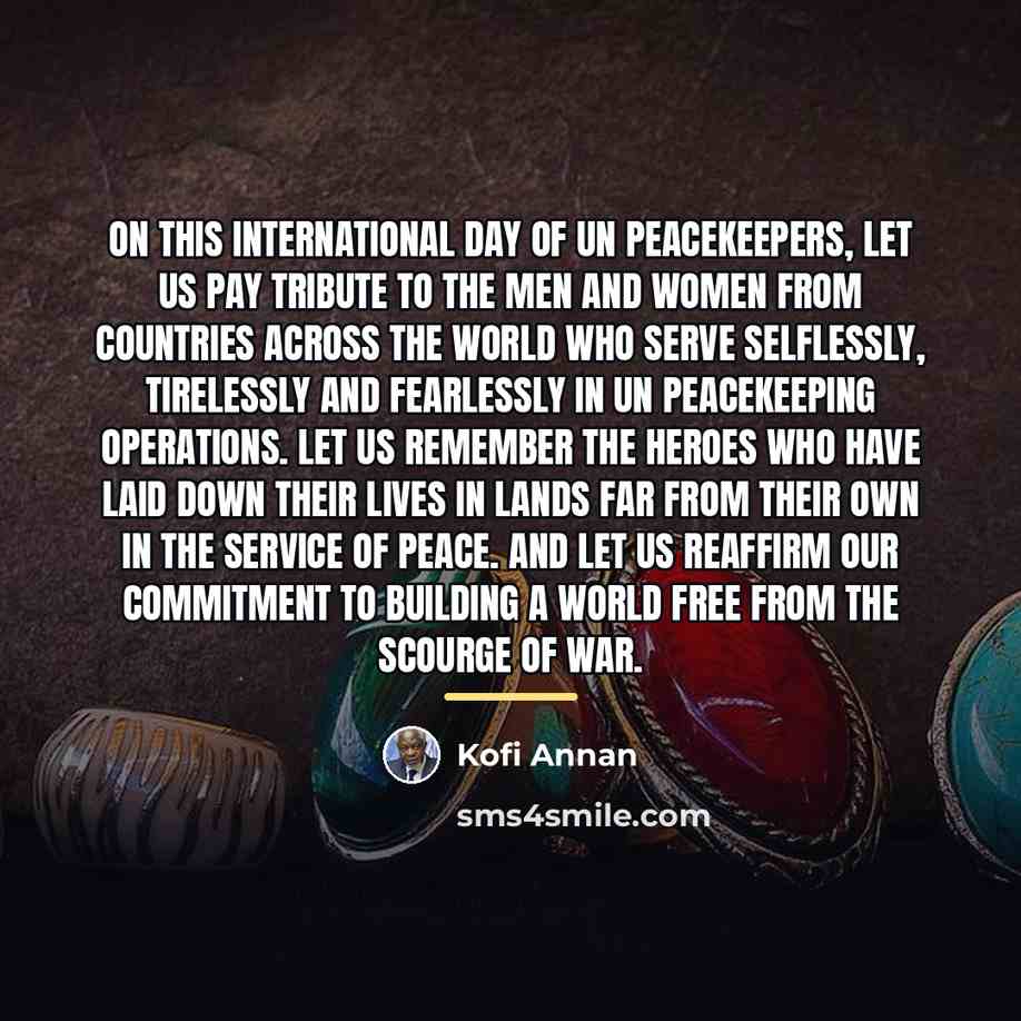 “On this International Day of UN Peacekeepers, let us pay…” quote by Kofi Annan