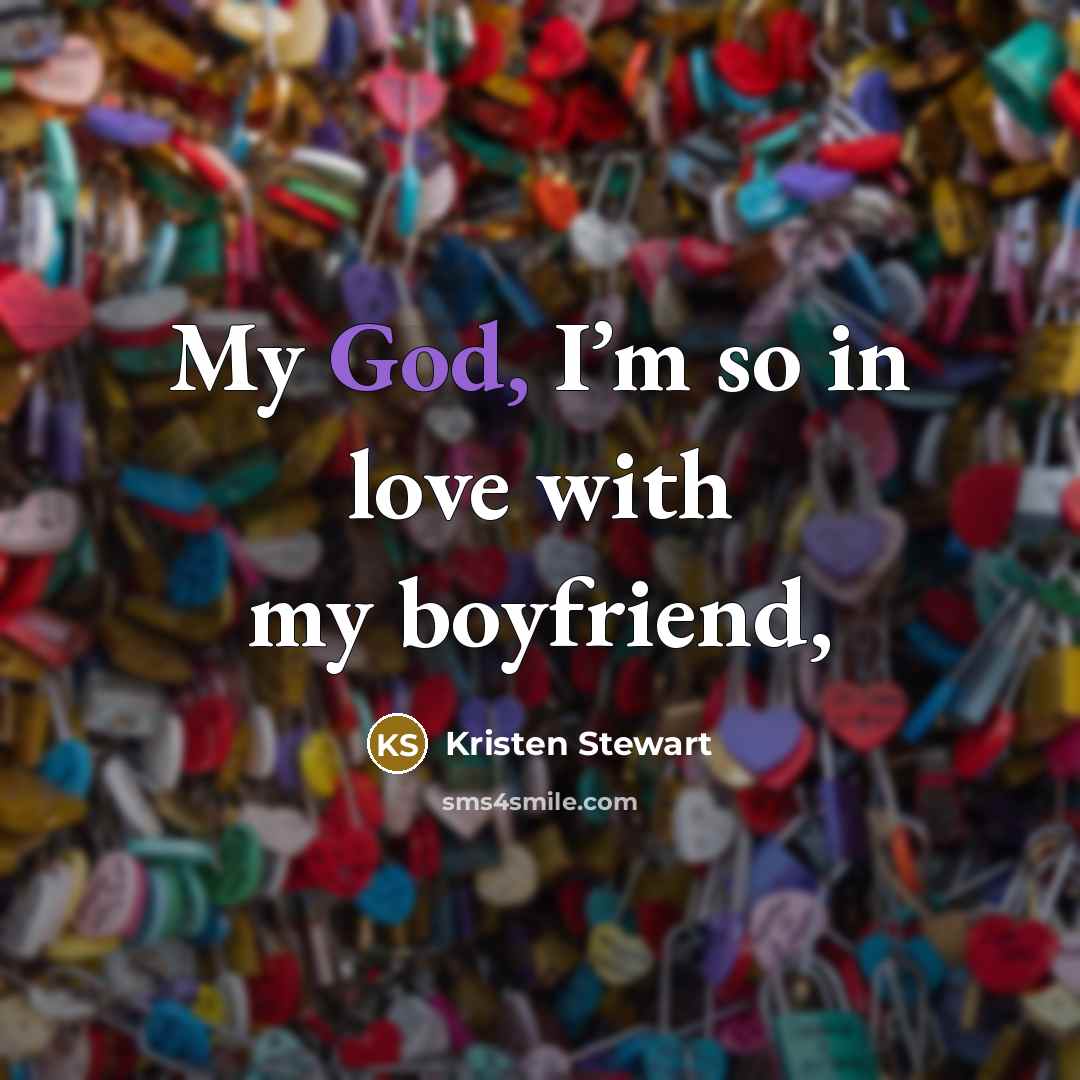 “My God, I’m so in love with my boyfriend,…” quote by Kristen Stewart
