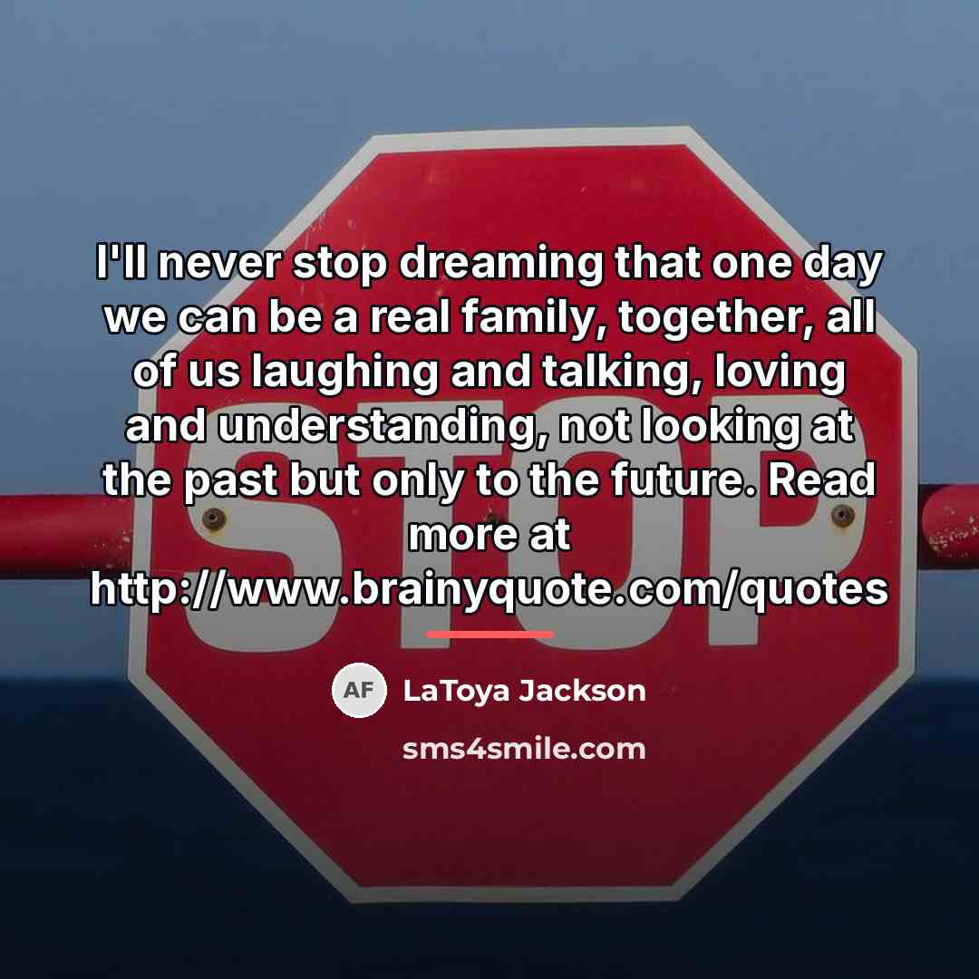 “I'll never stop dreaming that one day we can be…” quote by LaToya Jackson
