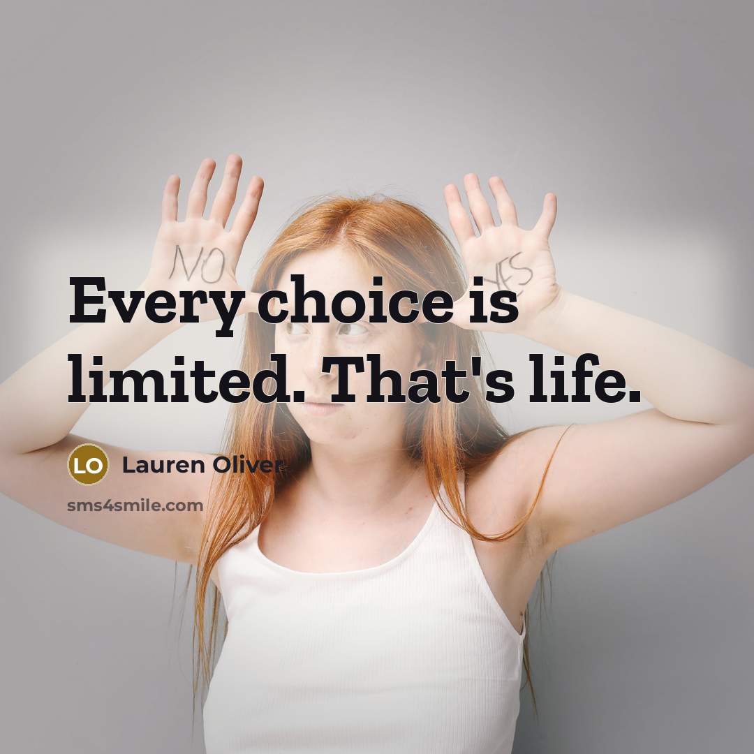 “Every choice is limited. That's life.…” quote by Lauren Oliver