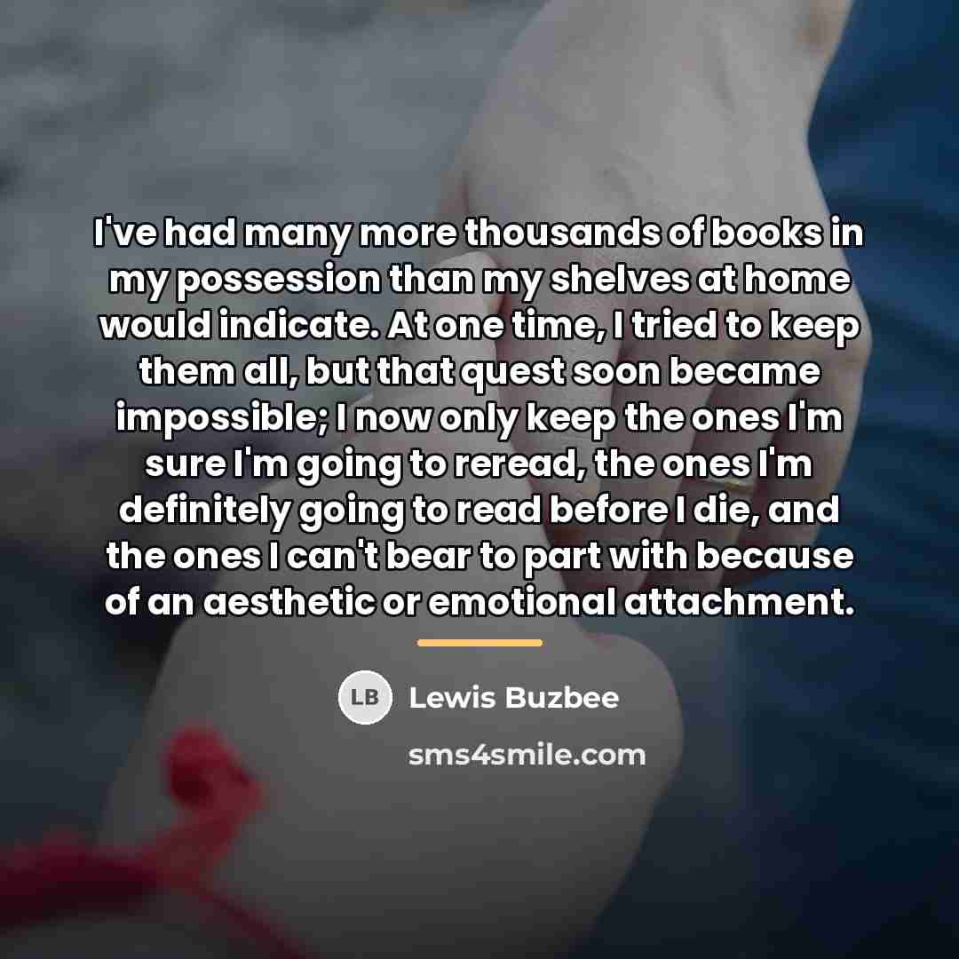“I've had many more thousands of books in my possession…” quote by Lewis Buzbee