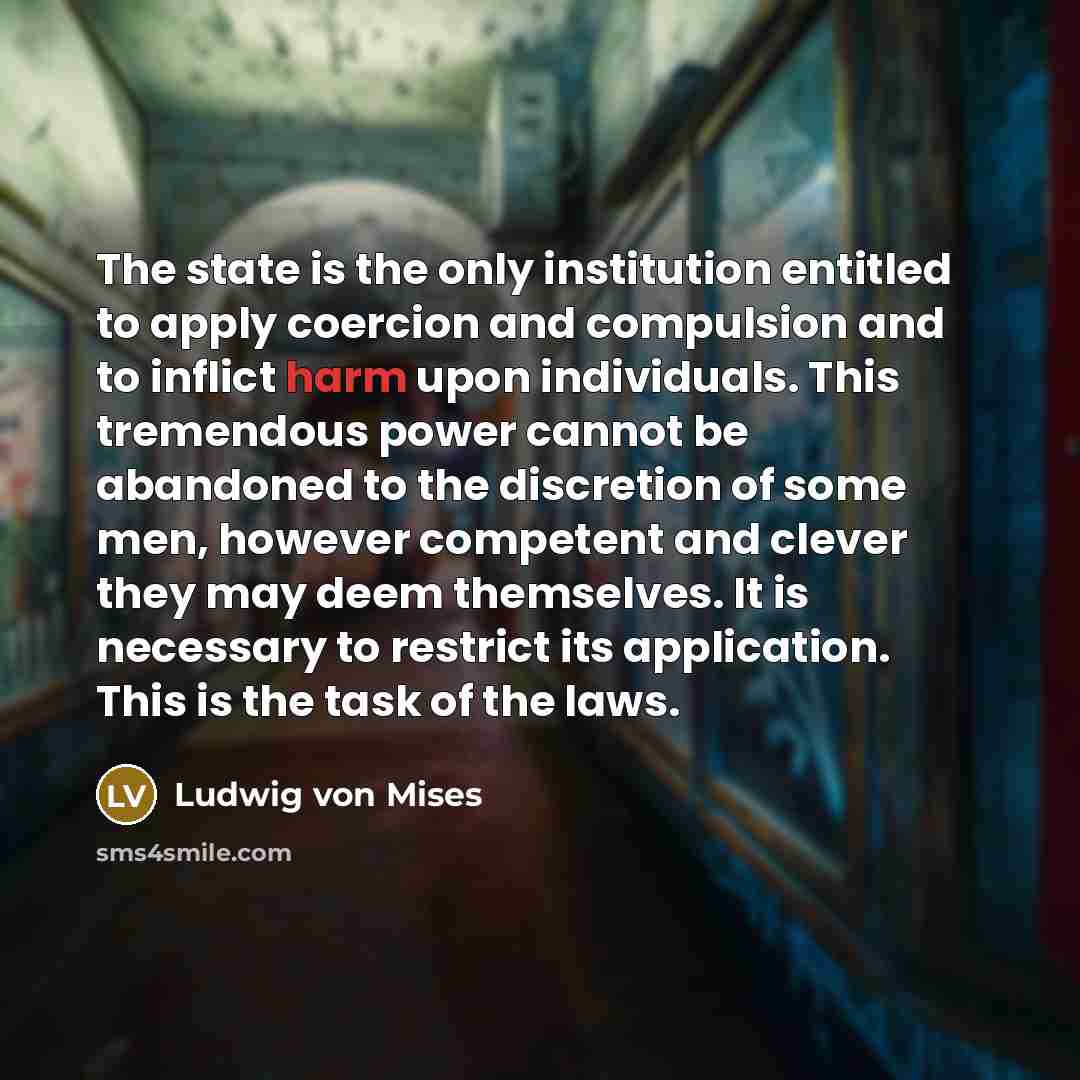 “The state is the only institution entitled to apply coercion…” quote by Ludwig von Mises