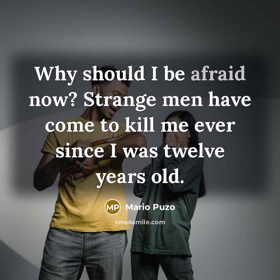 “Why should I be afraid now? Strange men have come…” quote by Mario Puzo