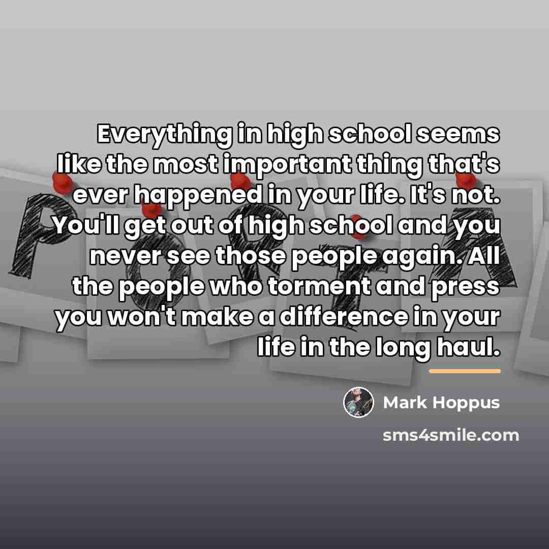 “Everything in high school seems like the most important thing…” quote by Mark Hoppus
