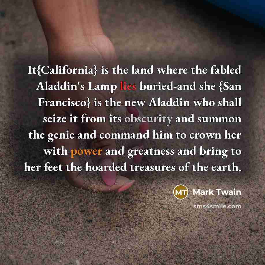 “It{California} is the land where the fabled Aladdin's Lamp lies…” quote by Mark Twain