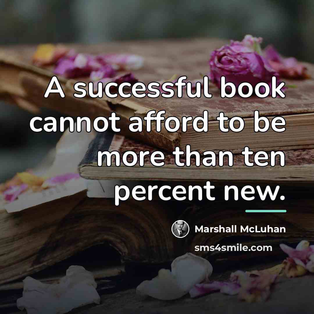 “A successful book cannot afford to be more than ten…” quote by Marshall McLuhan