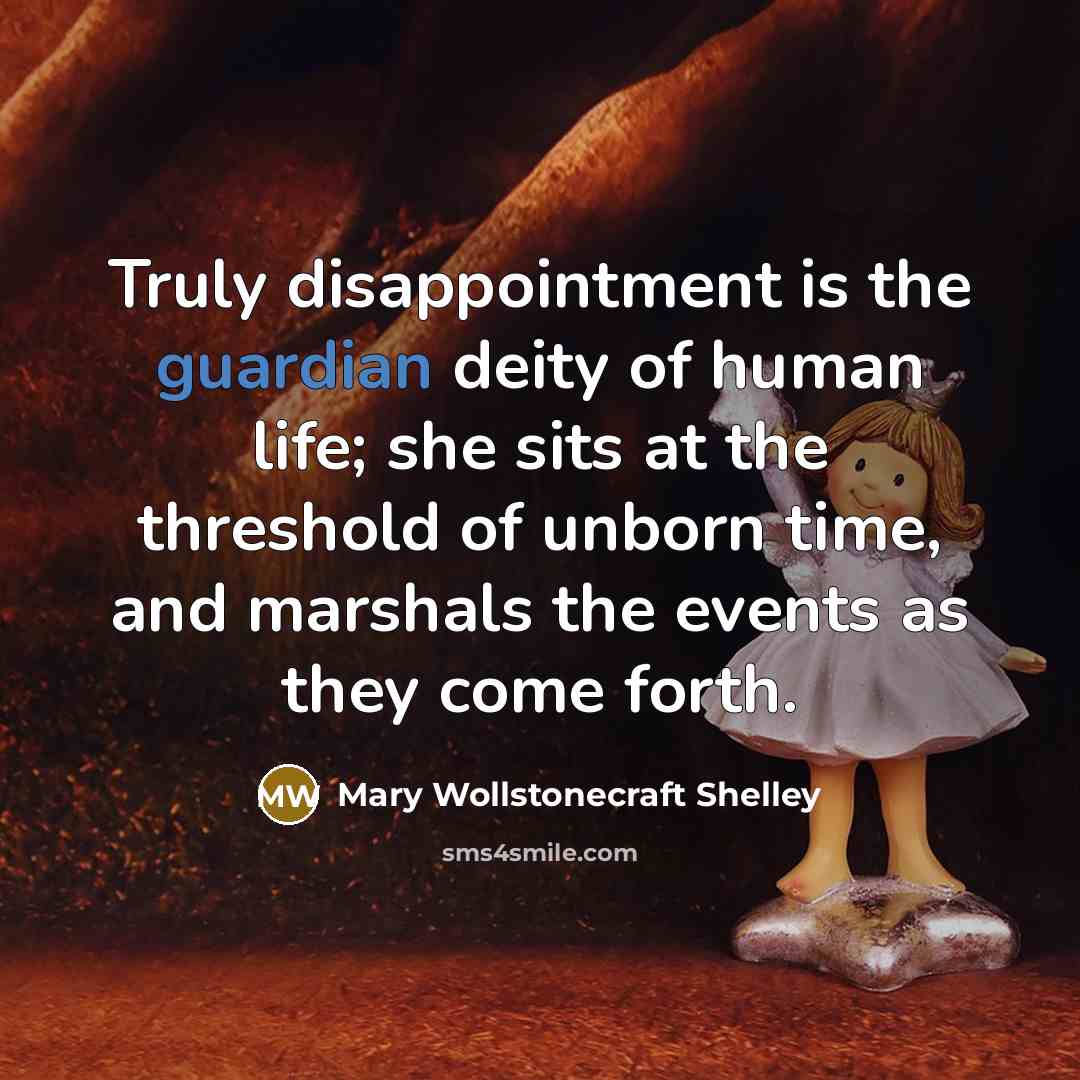 “Truly disappointment is the guardian deity of human life; she…” quote by Mary Wollstonecraft Shelley