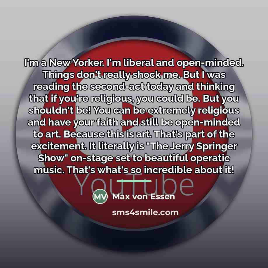 “I'm a New Yorker. I'm liberal and open-minded. Things don't…” quote by Max von Essen