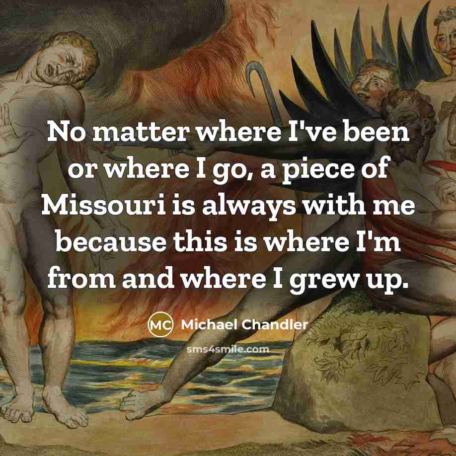 “No matter where I've been or where I go, a…” quote by Michael Chandler