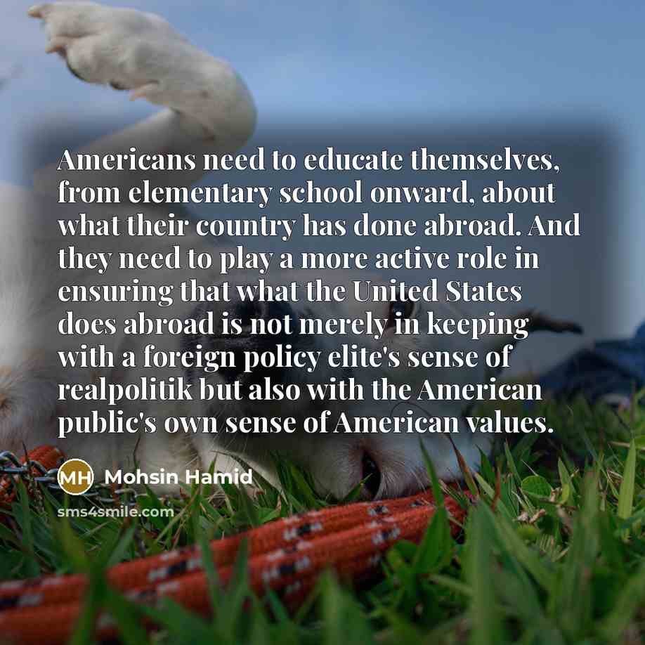 “Americans need to educate themselves, from elementary school onward, about…” quote by Mohsin Hamid