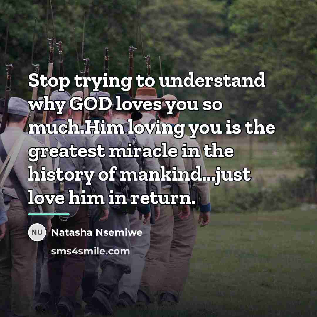 “Stop trying to understand why GOD loves you so much.Him…” quote by Natasha Nsemiwe
