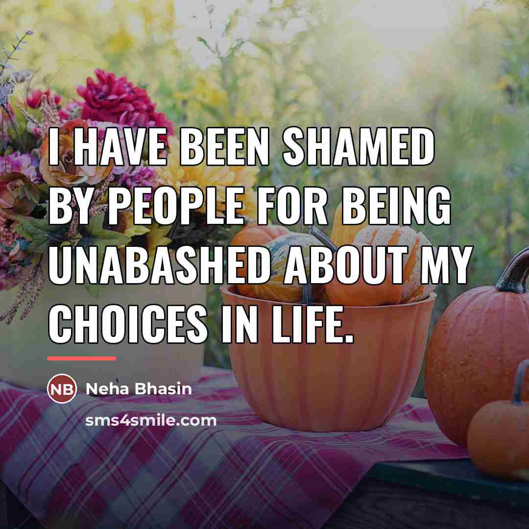 “I have been shamed by people for being unabashed about…” quote by Neha Bhasin