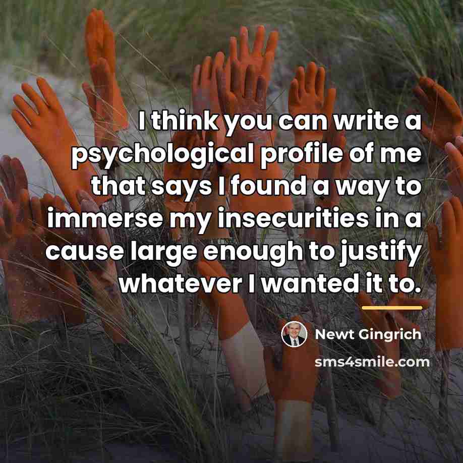 “I think you can write a psychological profile of me…” quote by Newt Gingrich