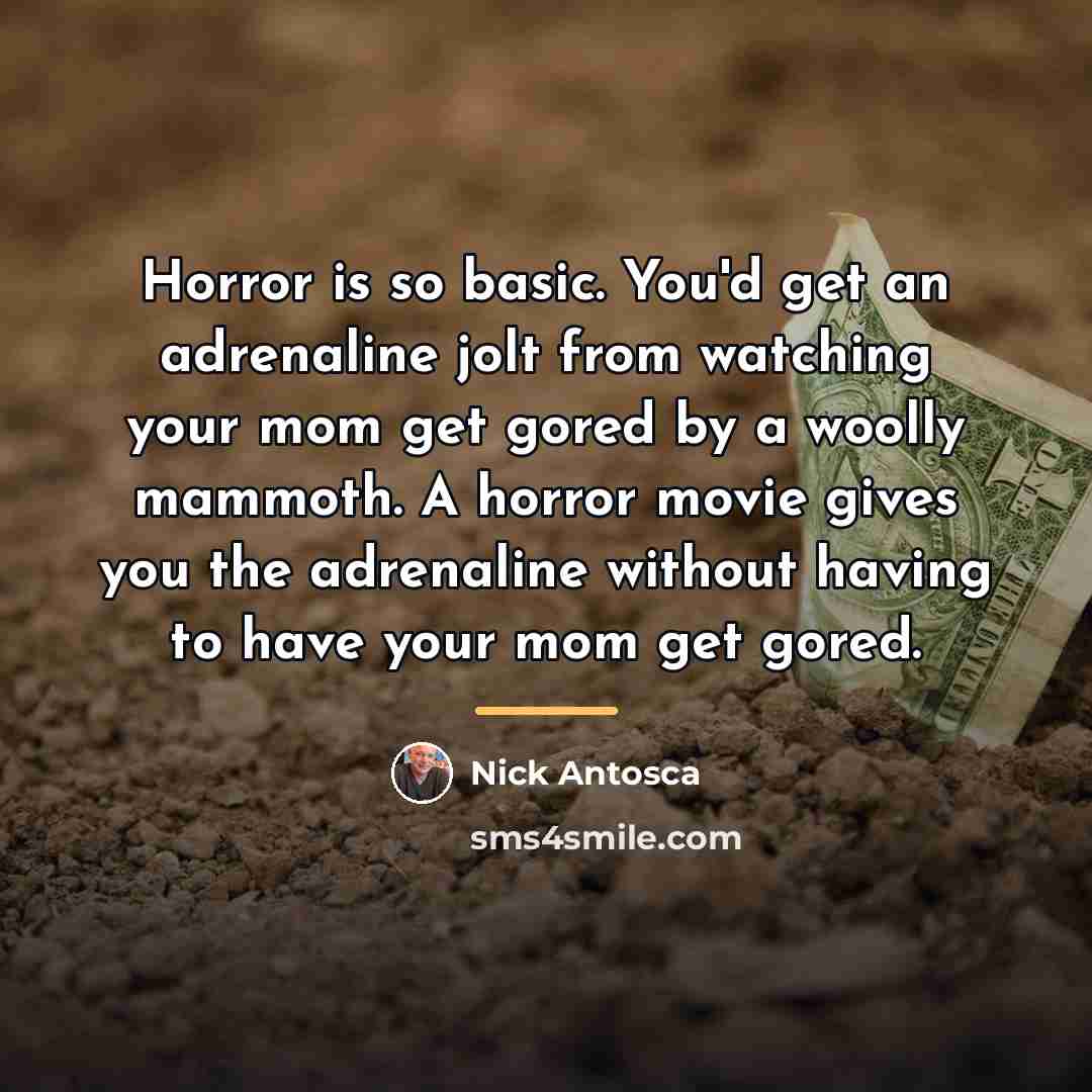 “Horror is so basic. You'd get an adrenaline jolt from…” quote by Nick Antosca