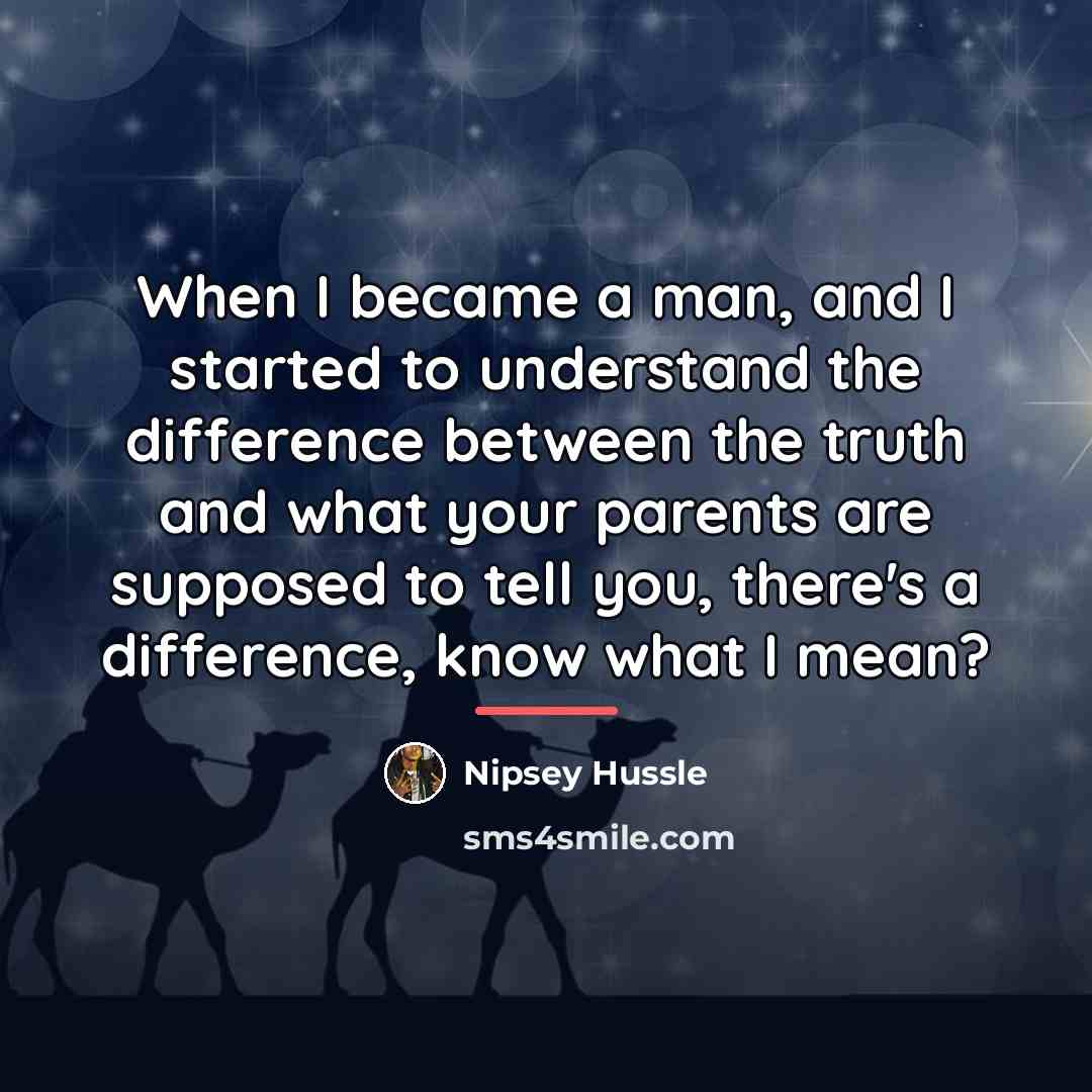 “When I became a man, and I started to understand…” quote by Nipsey Hussle