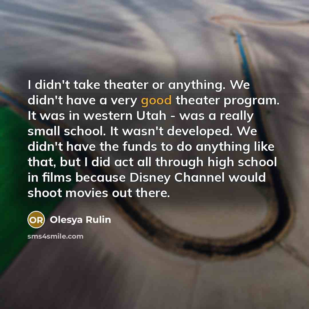 “I didn't take theater or anything. We didn't have a…” quote by Olesya Rulin