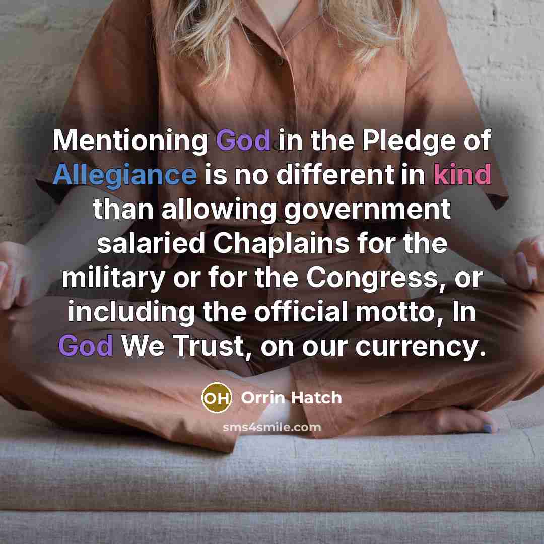 “Mentioning God in the Pledge of Allegiance is no different…” quote by Orrin Hatch