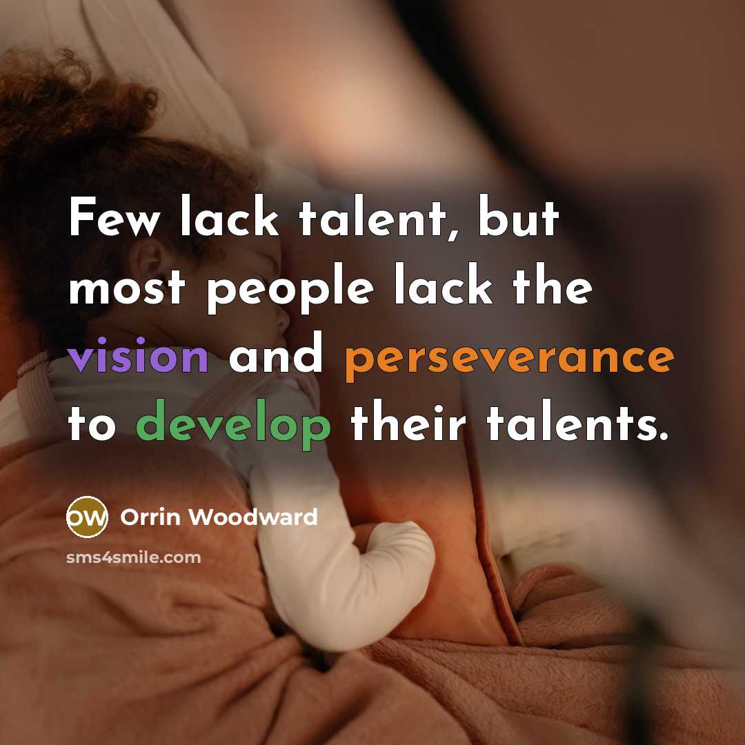 “Few lack talent, but most people lack the vision and…” quote by Orrin Woodward