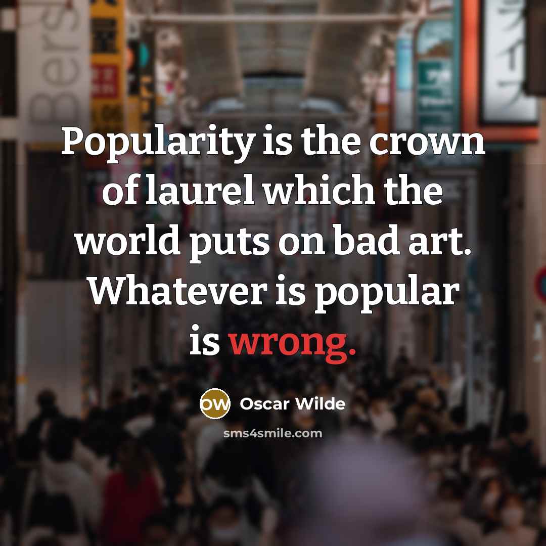 “Popularity is the crown of laurel which the world puts…” quote by Oscar Wilde