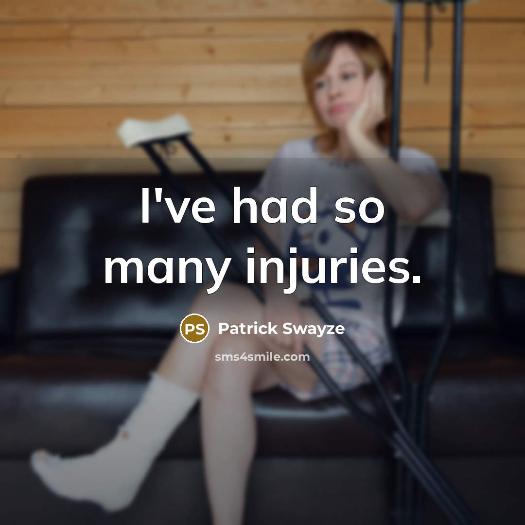 “I've had so many injuries.…” quote by Patrick Swayze