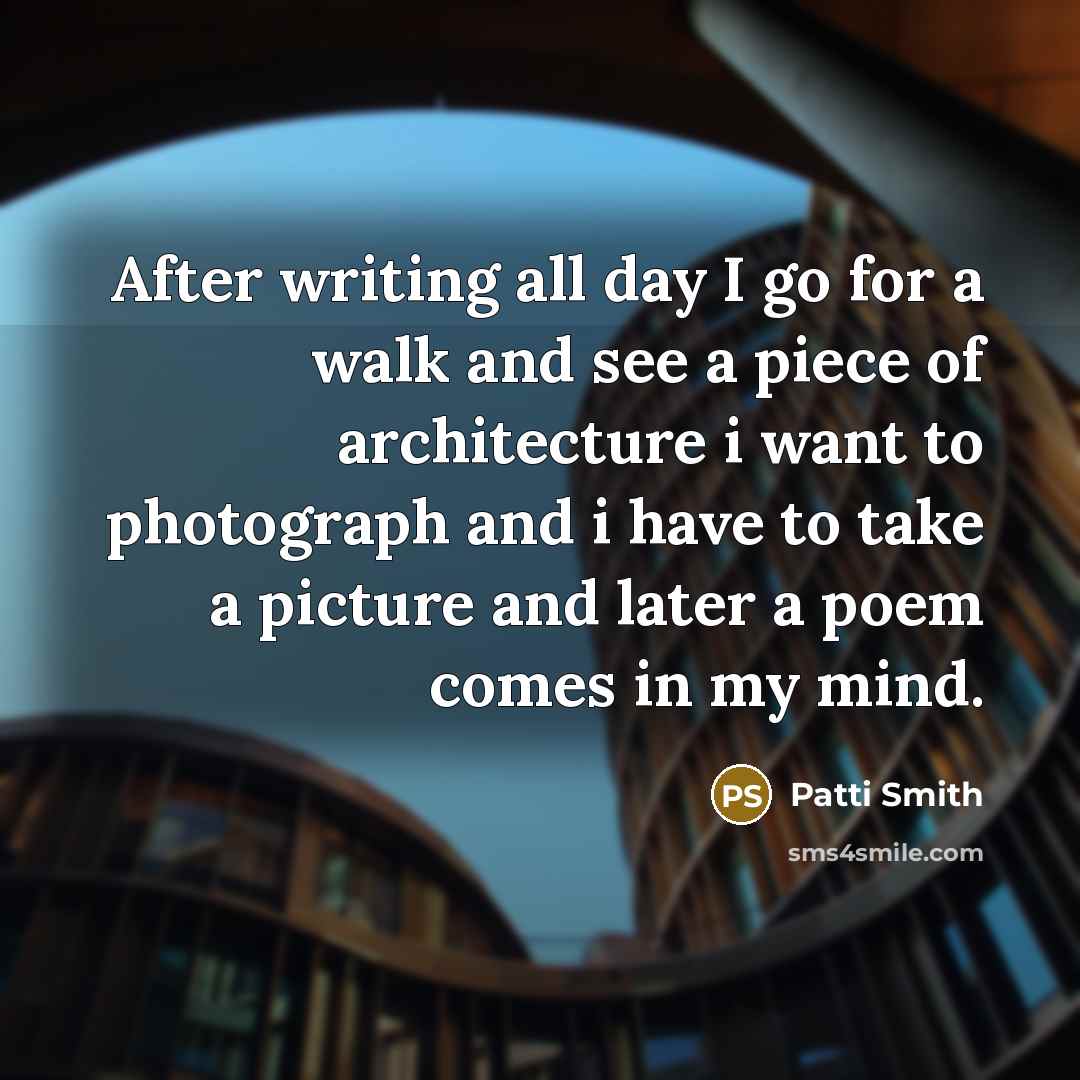 “After writing all day I go for a walk and…” quote by Patti Smith