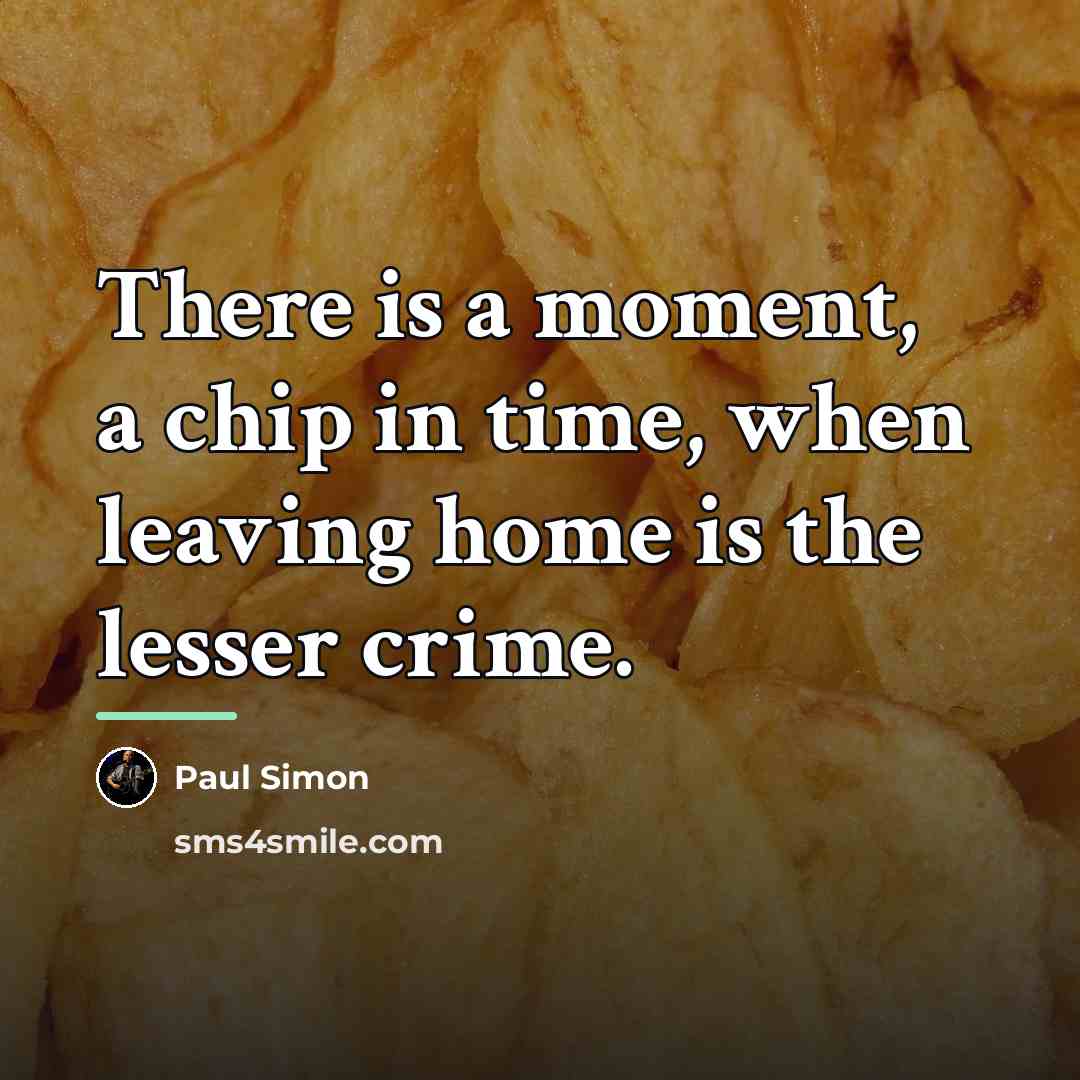 “There is a moment, a chip in time, when leaving…” quote by Paul Simon