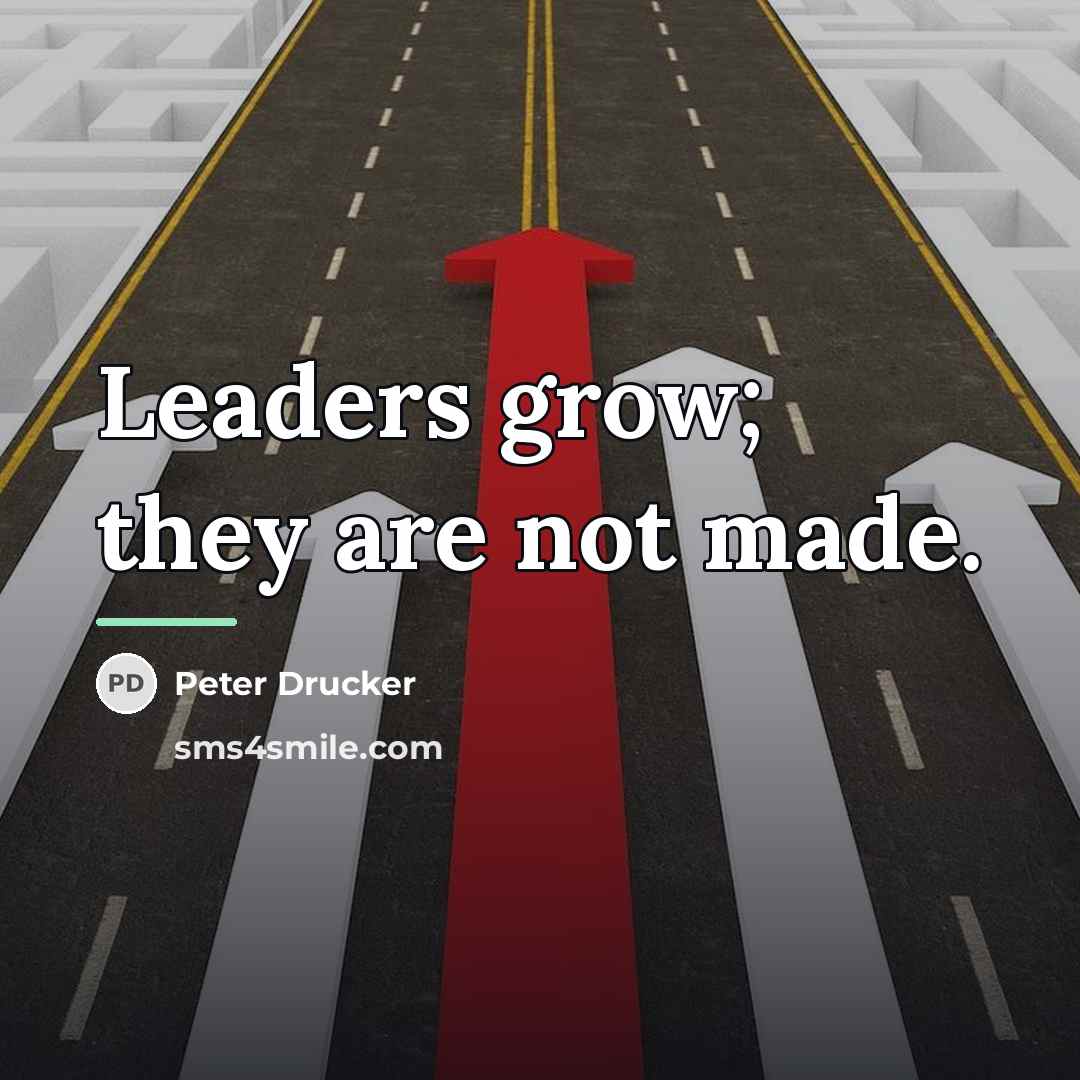 “Leaders grow; they are not made.…” quote by Peter Drucker