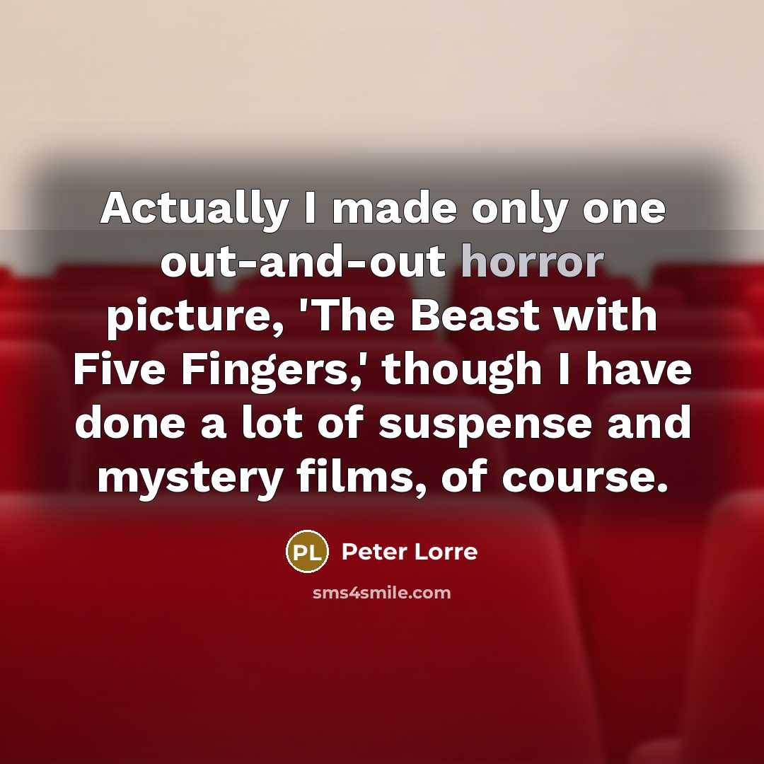 “Actually I made only one out-and-out horror picture, 'The Beast…” quote by Peter Lorre