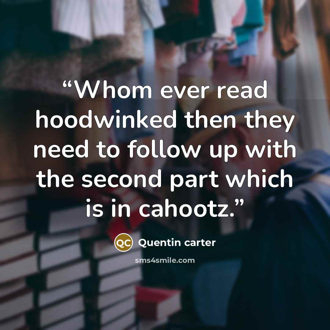 “Whom ever read hoodwinked then they need to follow up with the second part which is in cahootz.” quote by Quentin carter