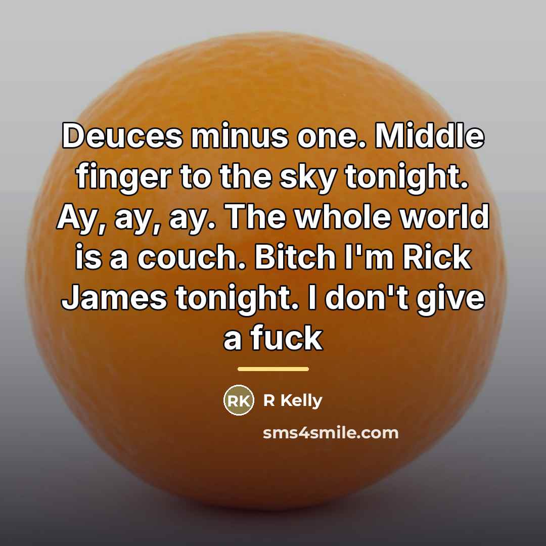 “Deuces minus one. Middle finger to the sky tonight. Ay,…” quote by R Kelly