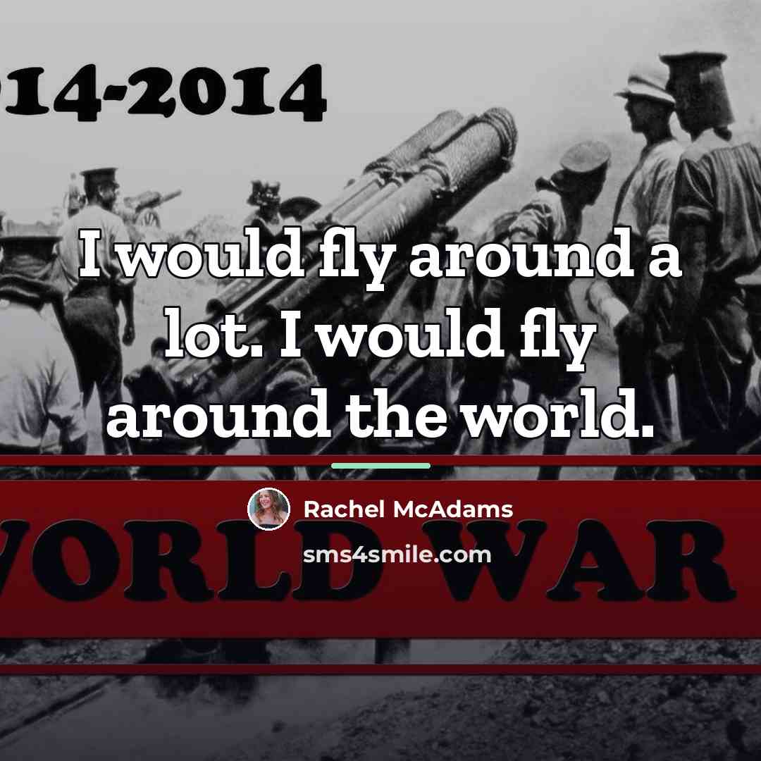 “I would fly around a lot. I would fly around…” quote by Rachel McAdams