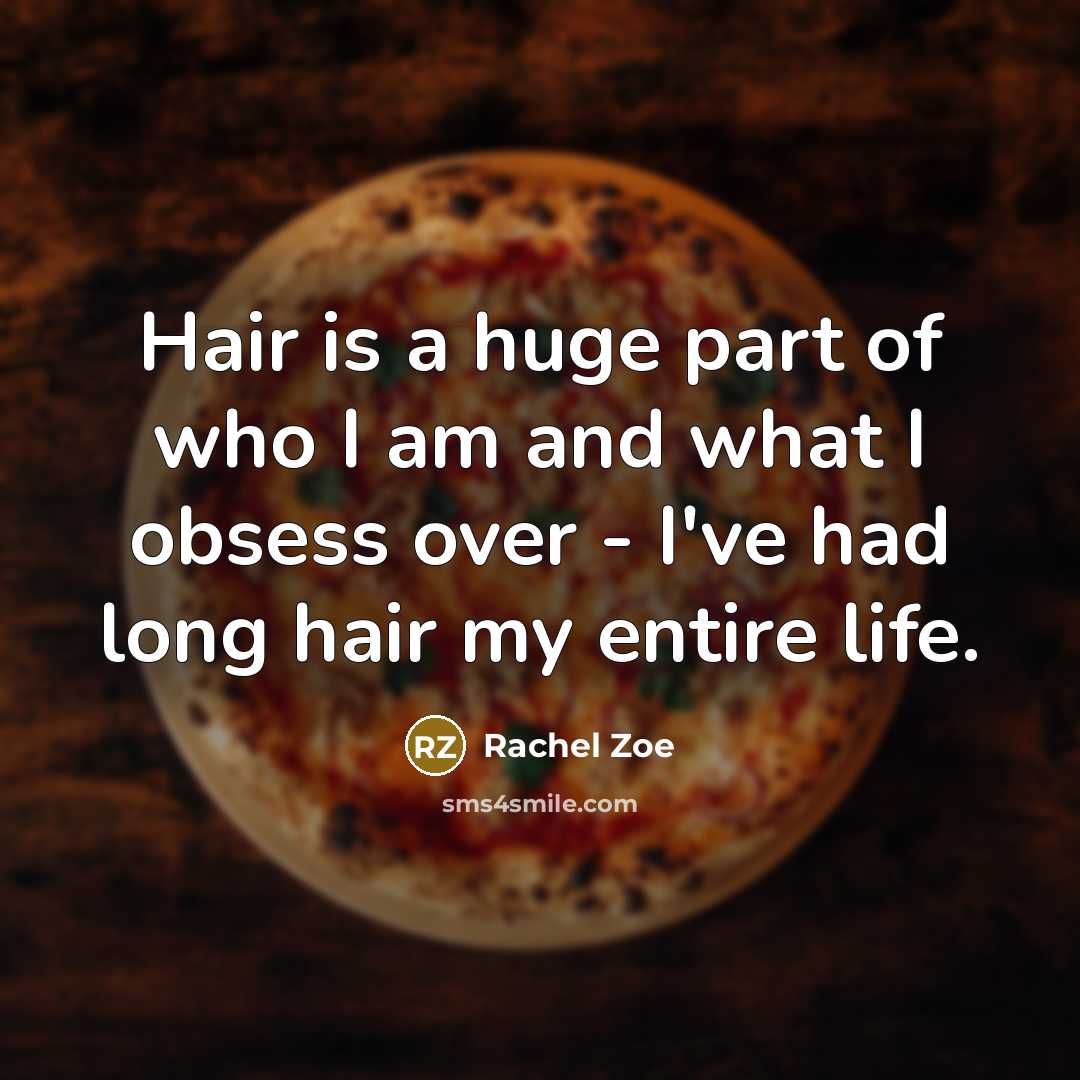 “Hair is a huge part of who I am and…” quote by Rachel Zoe