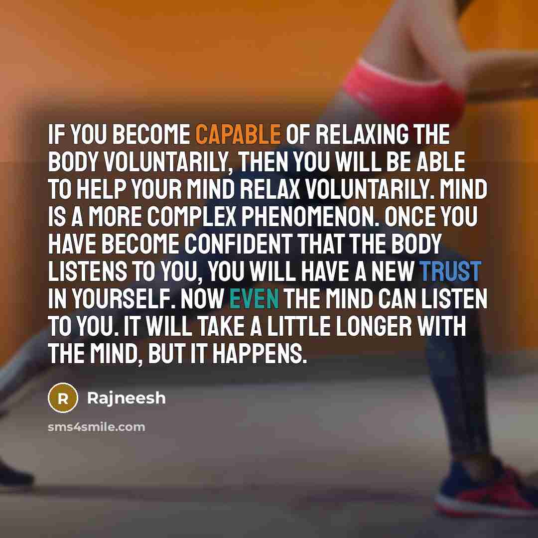 “If you become capable of relaxing the body voluntarily, then…” quote by Rajneesh