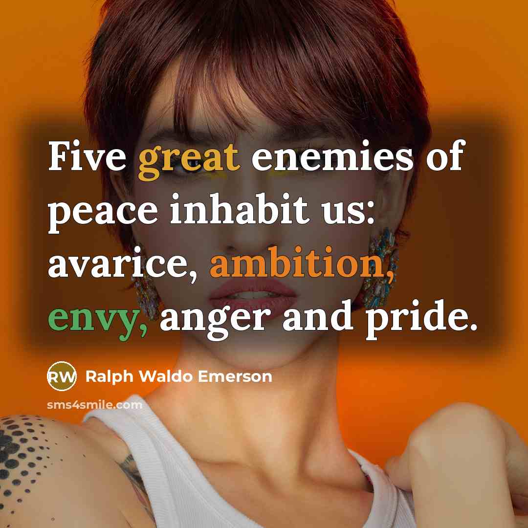 “Five great enemies of peace inhabit us: avarice, ambition, envy,…” quote by Ralph Waldo Emerson
