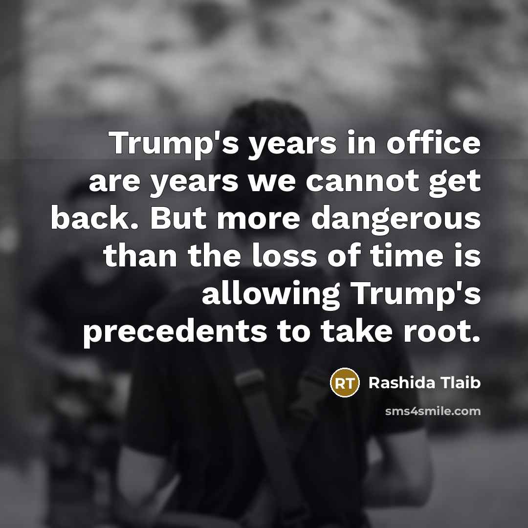 “Trump's years in office are years we cannot get back.…” quote by Rashida Tlaib