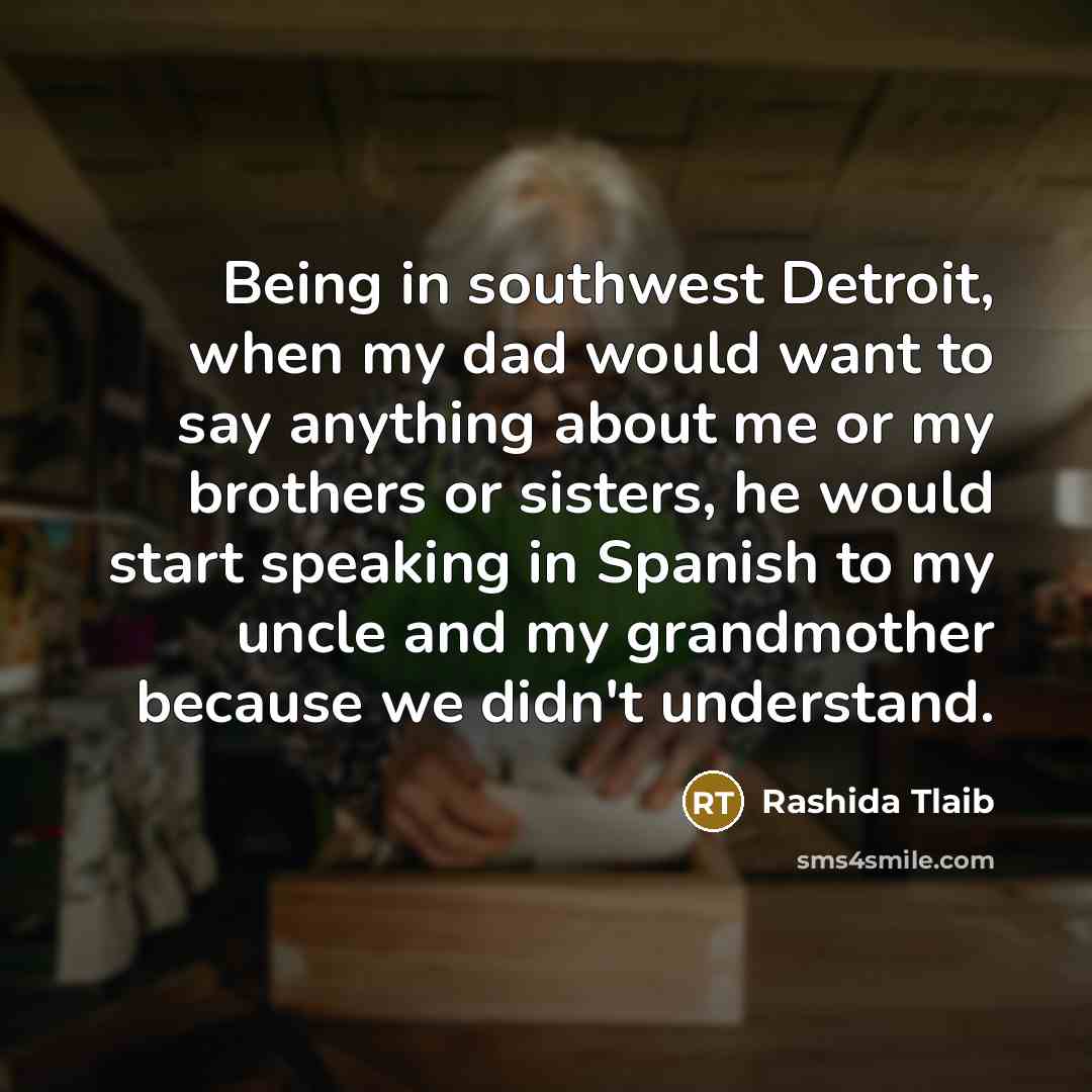 “Being in southwest Detroit, when my dad would want to…” quote by Rashida Tlaib