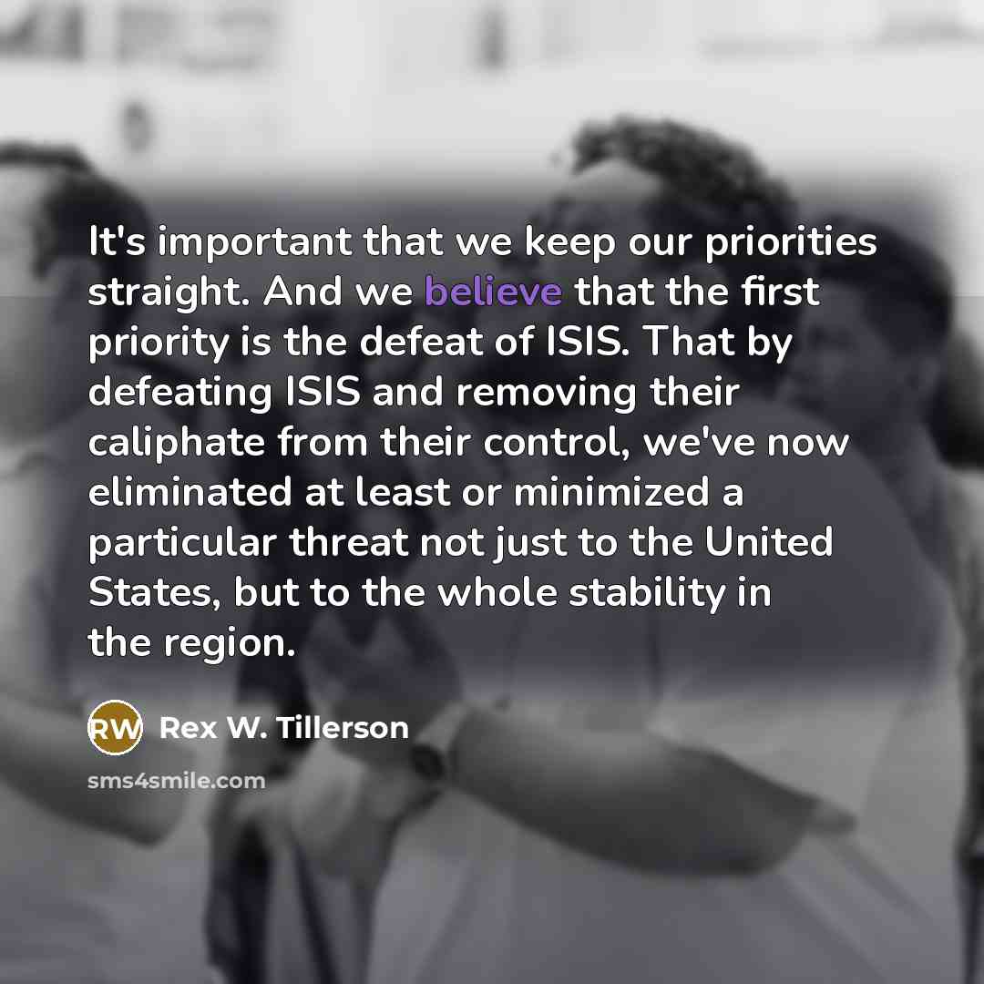 “It's important that we keep our priorities straight. And we…” quote by Rex W. Tillerson