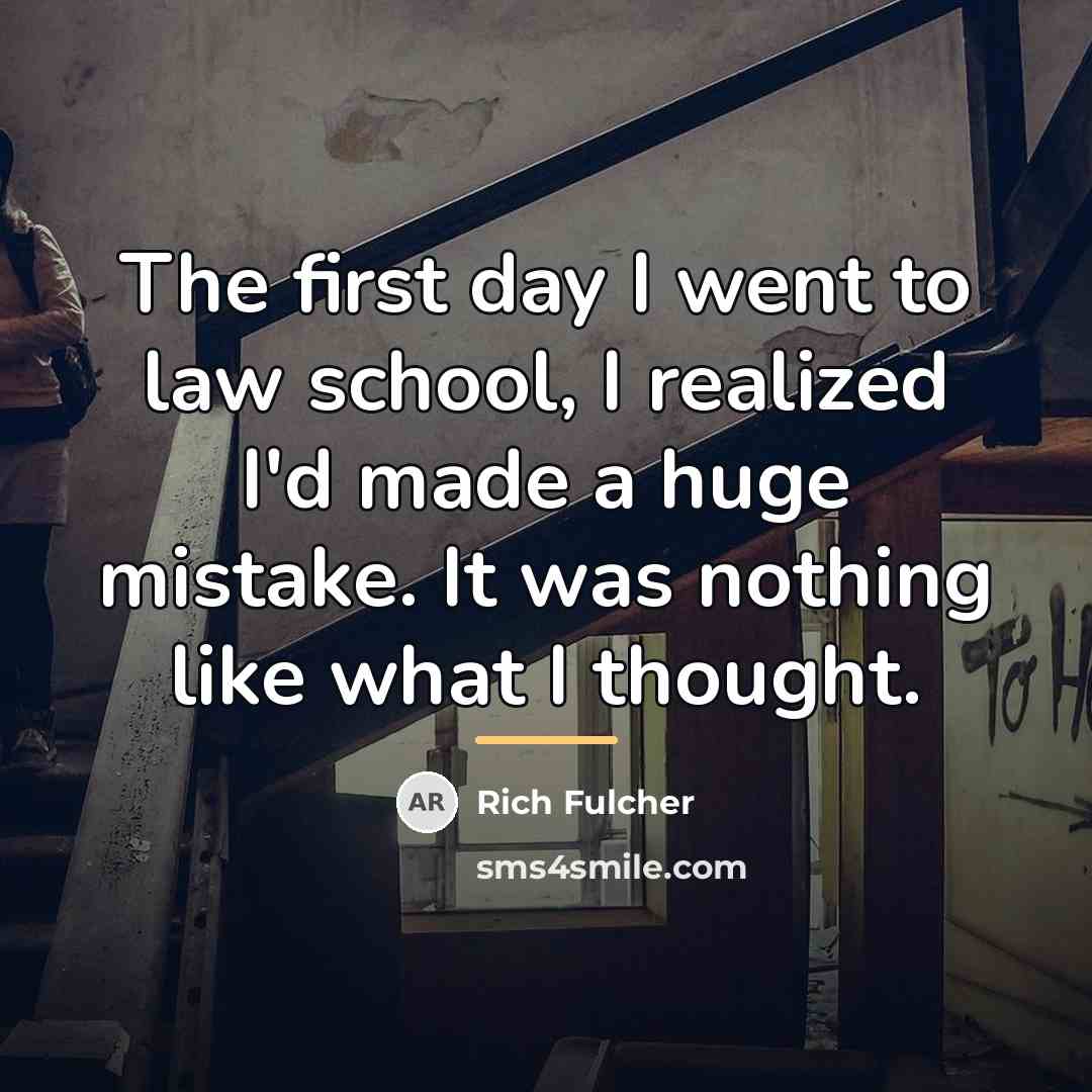 “The first day I went to law school, I realized…” quote by Rich Fulcher