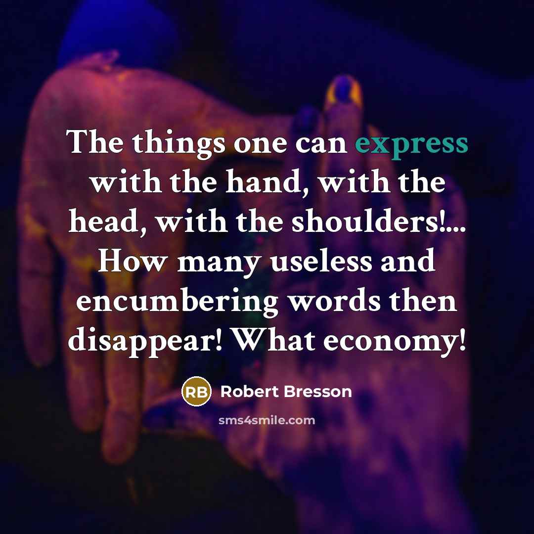 “The things one can express with the hand, with the…” quote by Robert Bresson