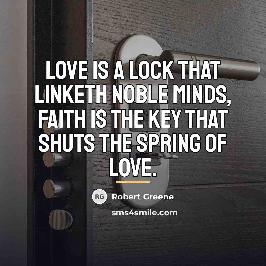 “Love is a lock that linketh noble minds, Faith is…” quote by Robert Greene