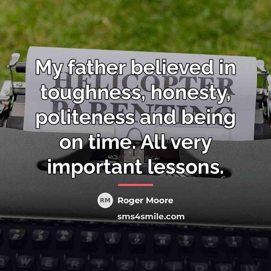 “My father believed in toughness, honesty, politeness and being on…” quote by Roger Moore