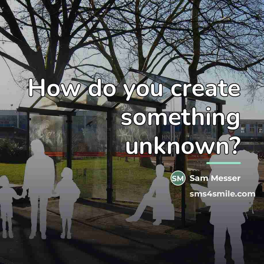 “How do you create something unknown?…” quote by Sam Messer