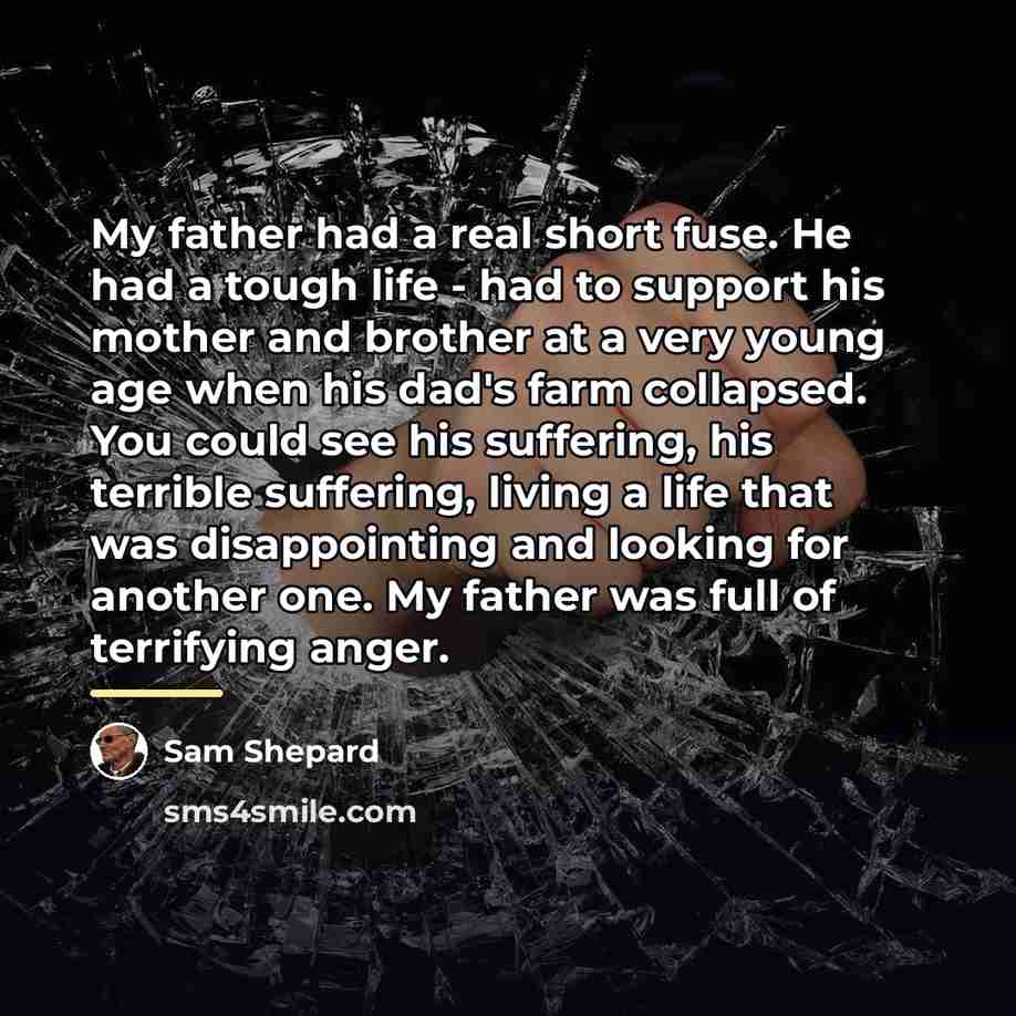 “My father had a real short fuse. He had a…” quote by Sam Shepard