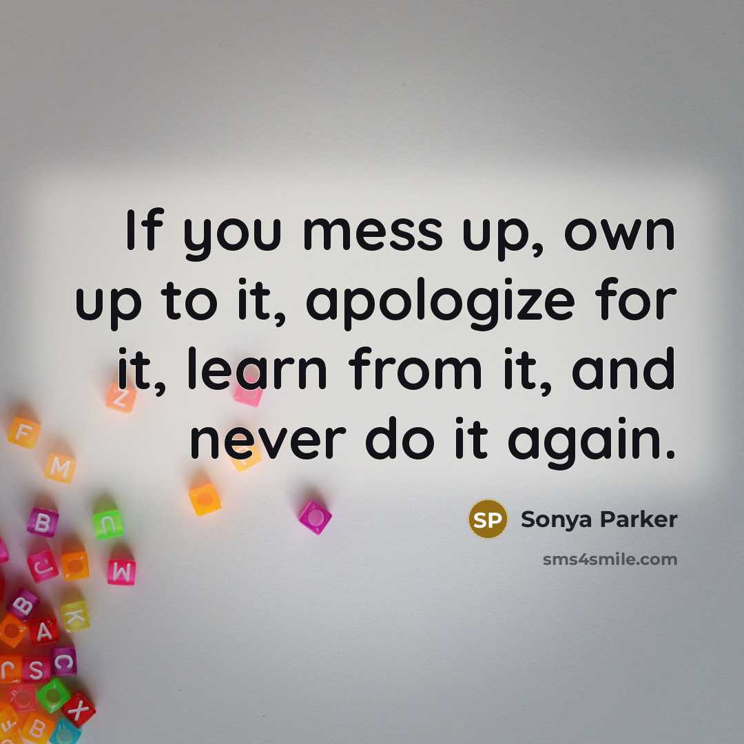 “If you mess up, own up to it, apologize for…” quote by SONYA PARKER