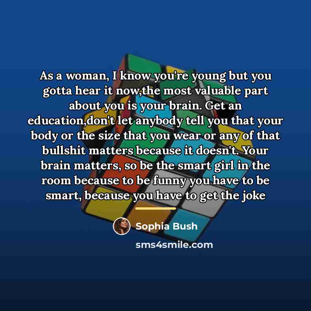 “As a woman, I know you're young but you gotta…” quote by Sophia Bush