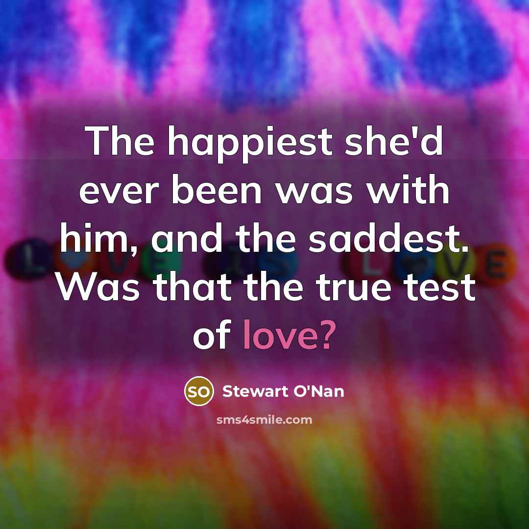 “The happiest she'd ever been was with him, and the…” quote by Stewart O'Nan