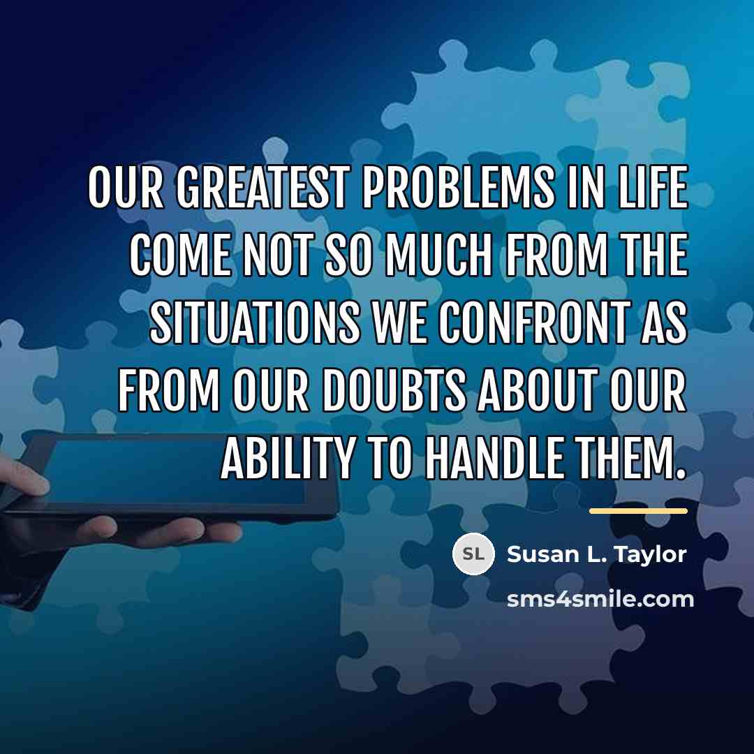 “Our greatest problems in life come not so much from…” quote by Susan L. Taylor
