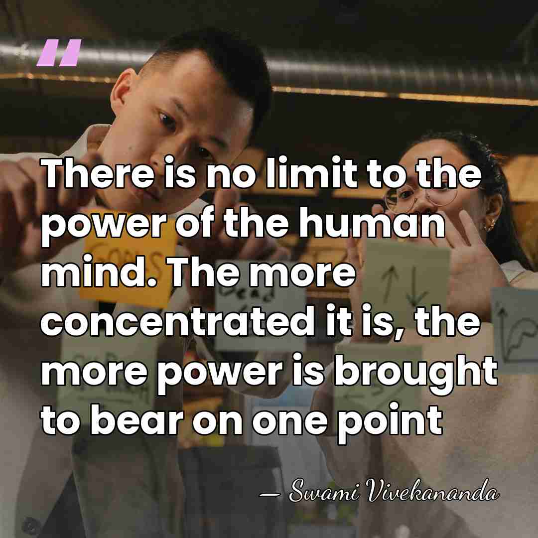 There is no limit to the power of the human mind. The&hellip; - Swami Vivekananda